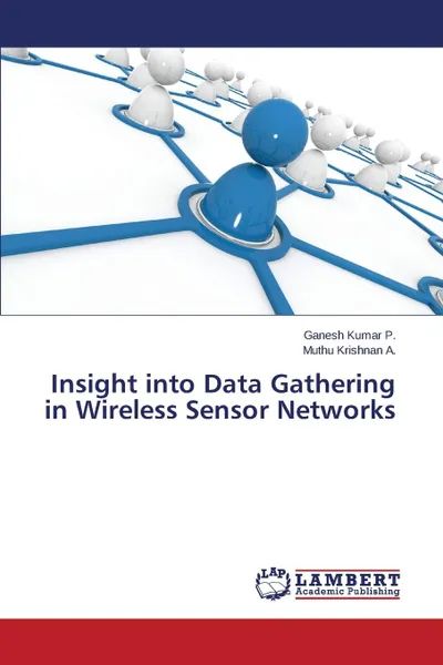 Обложка книги Insight Into Data Gathering in Wireless Sensor Networks, P. Ganesh Kumar, A. Muthu Krishnan