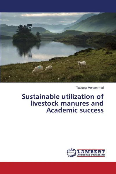 Обложка книги Sustainable utilization of livestock manures and Academic success, Mohammed Tassew