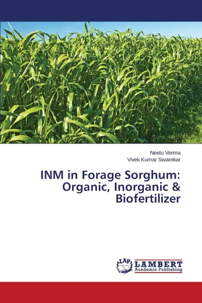 Обложка книги INM in Forage Sorghum. Organic, Inorganic . Biofertilizer, Verma Neetu, Swarnkar Vivek Kumar