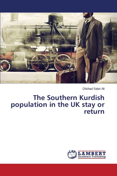 Обложка книги The Southern Kurdish population in the UK stay or return, Ali Dilshad Sabri