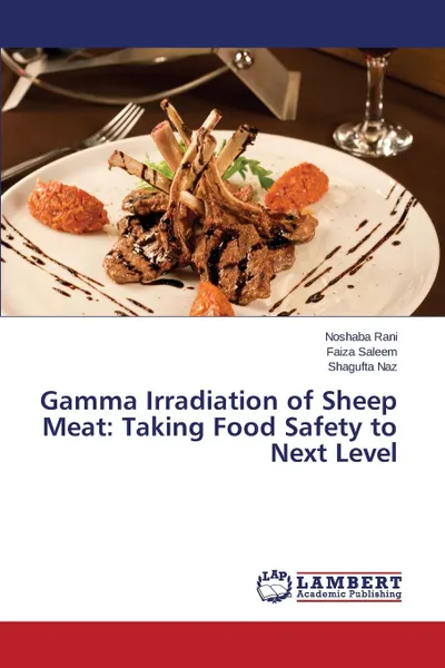 Обложка книги Gamma Irradiation of Sheep Meat. Taking Food Safety to Next Level, Rani Noshaba, Saleem Faiza, Naz Shagufta