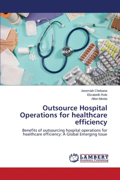 Обложка книги Outsource Hospital Operations for healthcare efficiency, Chebana Jeremiah, Role Elizabeth, Monta Allen