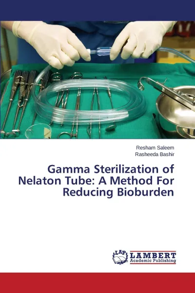 Обложка книги Gamma Sterilization of Nelaton Tube. A Method For Reducing Bioburden, Saleem Resham, Bashir Rasheeda