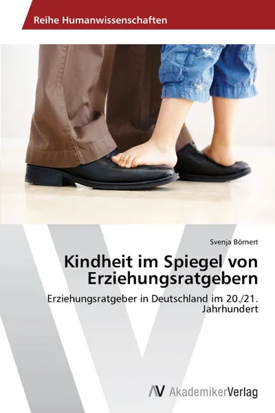 Обложка книги Kindheit im Spiegel von Erziehungsratgebern, Börnert Svenja