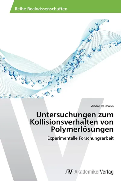 Обложка книги Untersuchungen zum Kollisionsverhalten von Polymerlosungen, Reimann Andre