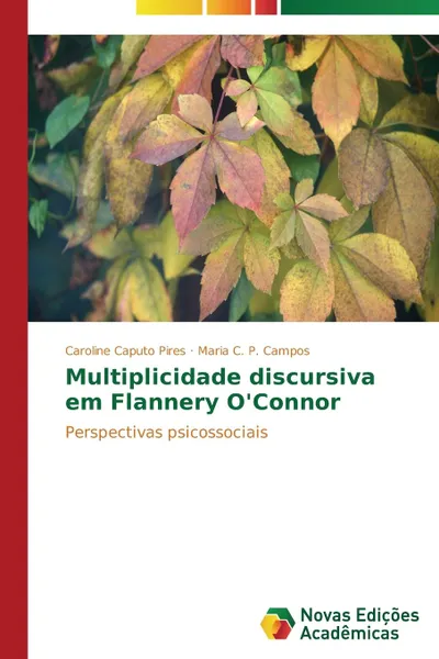 Обложка книги Multiplicidade discursiva em Flannery O.Connor, Caputo Pires Caroline, Campos Maria C. P.