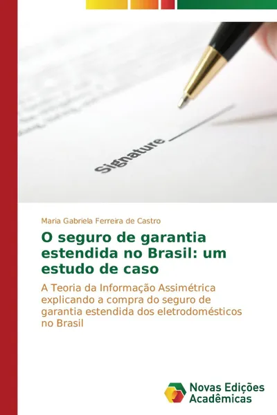 Обложка книги O seguro de garantia estendida no Brasil. um estudo de caso, Ferreira de Castro Maria Gabriela