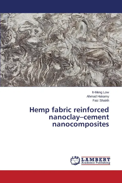 Обложка книги Hemp fabric reinforced nanoclay-cement nanocomposites, Low It-Meng, Hakamy Ahmad, Shaikh Faiz