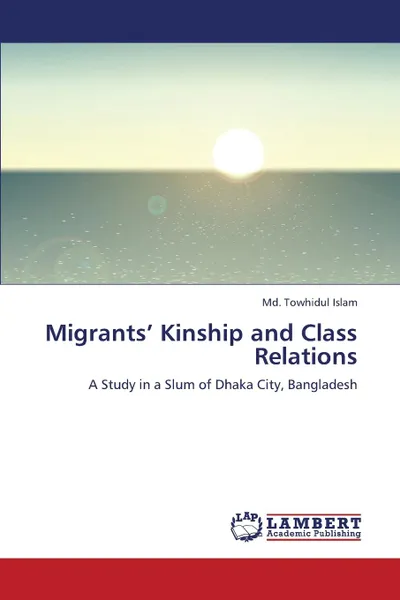 Обложка книги Migrants. Kinship and Class Relations, Islam MD Towhidul