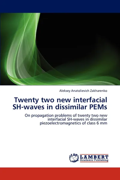 Обложка книги Twenty two new interfacial SH-waves in dissimilar PEMs, Aleksey Anatolievich Zakharenko