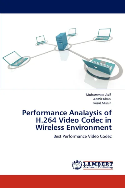 Обложка книги Performance Analaysis of H.264 Video Codec in Wireless Environment, Muhammad Asif, Aamir Khan, Faisal Munir