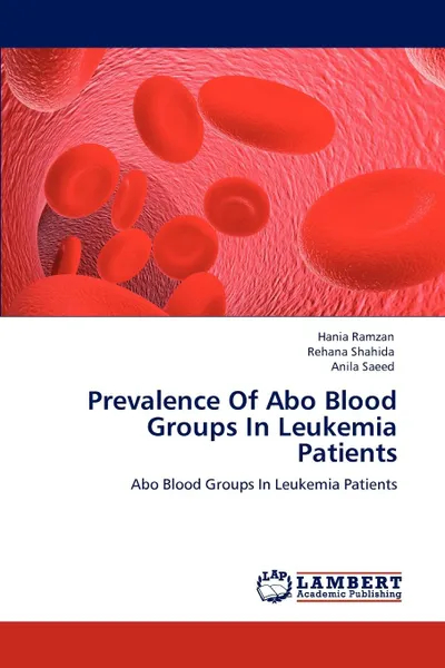 Обложка книги Prevalence Of Abo Blood Groups In Leukemia Patients, Hania Ramzan, Rehana Shahida, Anila Saeed