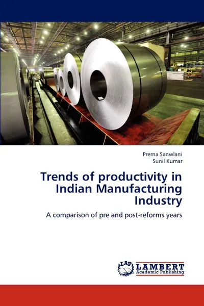 Обложка книги Trends of Productivity in Indian Manufacturing Industry, Prerna Sanwlani, Sunil Dr Kumar