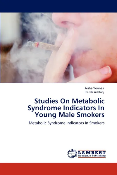 Обложка книги Studies On Metabolic Syndrome Indicators In Young Male Smokers, Aisha Younas, Farah Ashfaq