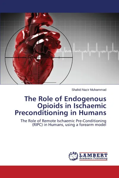 Обложка книги The Role of Endogenous Opioids in Ischaemic Preconditioning in Humans, Nazir Muhammad Shahid