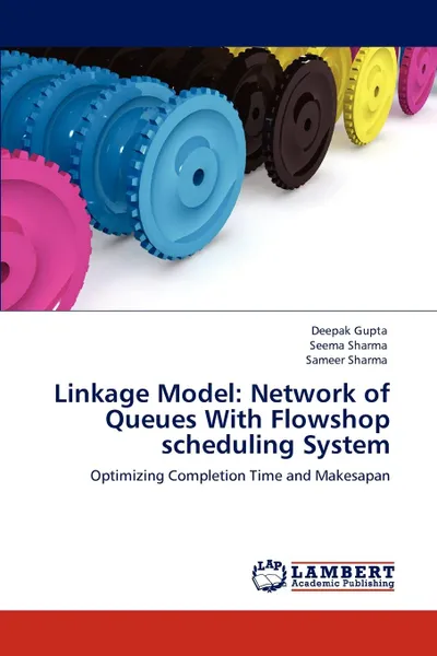 Обложка книги Linkage Model. Network of Queues With Flowshop scheduling System, Deepak Gupta, Seema Sharma, Sameer Sharma