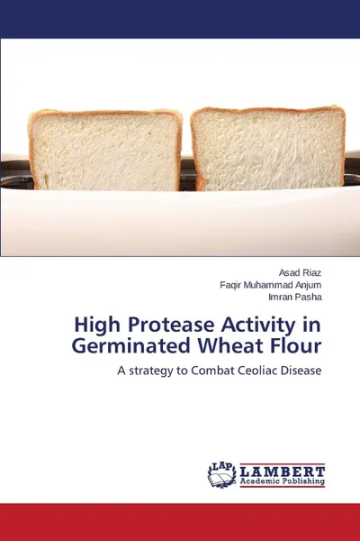 Обложка книги High Protease Activity in Germinated Wheat Flour, Riaz Asad, Anjum Faqir Muhammad, Pasha Imran