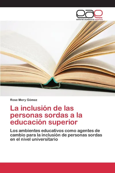 Обложка книги La inclusion de las personas sordas a la educacion superior, Gómez Rose Mery