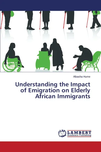 Обложка книги Understanding the Impact of Emigration on Elderly African Immigrants, Hume Albasha