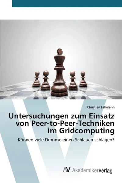 Обложка книги Untersuchungen zum Einsatz von Peer-to-Peer-Techniken im Gridcomputing, Lehmann Christian