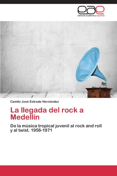 Обложка книги La llegada del rock a Medellin, Estrada Hernández Camilo José