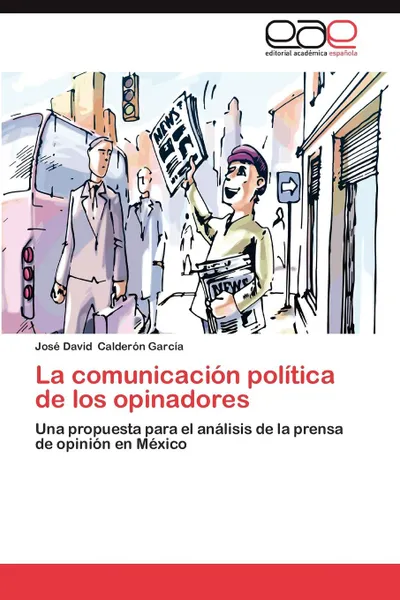 Обложка книги La Comunicacion Politica de Los Opinadores, Calderon Garcia Jose David