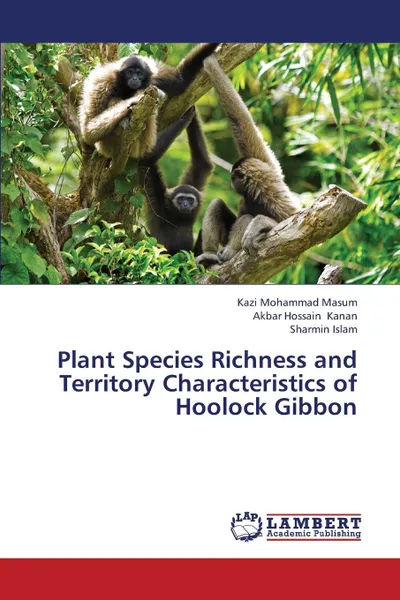 Обложка книги Plant Species Richness and Territory Characteristics of Hoolock Gibbon, Masum Kazi Mohammad, Kanan Akbar Hossain, Islam Sharmin