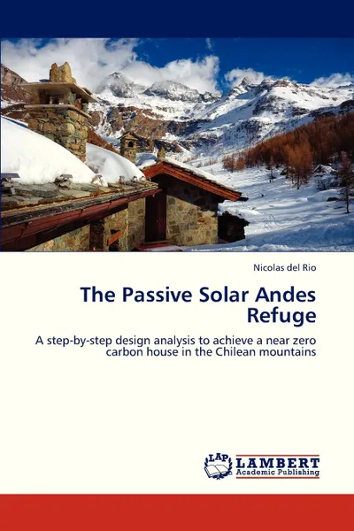 Обложка книги The Passive Solar Andes Refuge, Del Rio Nicolas