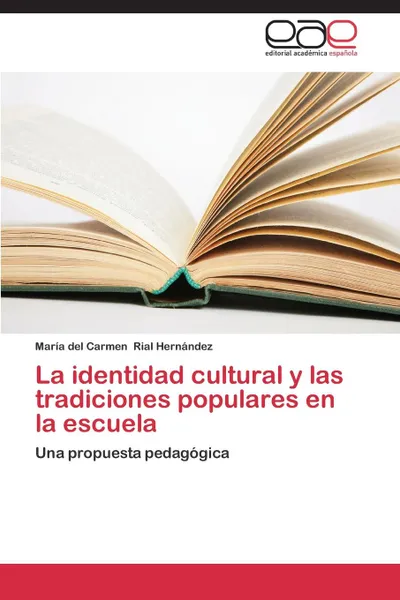 Обложка книги La Identidad Cultural y Las Tradiciones Populares En La Escuela, Rial Hernandez Maria Del Carmen