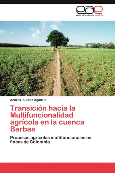 Обложка книги Transicion Hacia La Multifuncionalidad Agricola En La Cuenca Barbas, Andres Suarez Agudelo