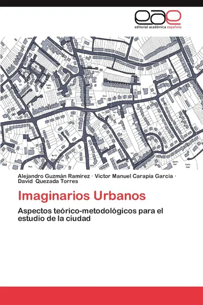 Обложка книги Imaginarios Urbanos, Alejandro Guzm N. Ram Rez, Victor Manuel Carapia Garc a., David Quezada Torres