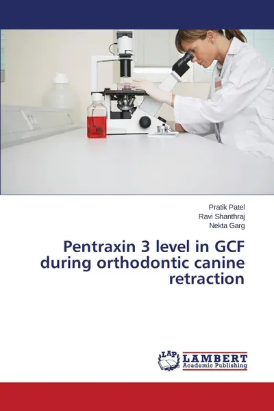 Обложка книги Pentraxin 3 level in GCF during orthodontic canine retraction, Patel Pratik, Shanthraj Ravi, Garg Nekta