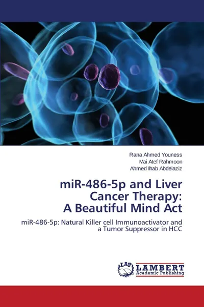 Обложка книги miR-486-5p and Liver Cancer Therapy. A Beautiful Mind Act, Youness Rana Ahmed, Rahmoon Mai Atef, Abdelaziz Ahmed Ihab