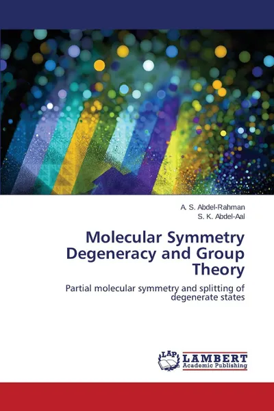 Обложка книги Molecular Symmetry Degeneracy and Group Theory, Abdel-Rahman A. S., Abdel-Aal S. K.