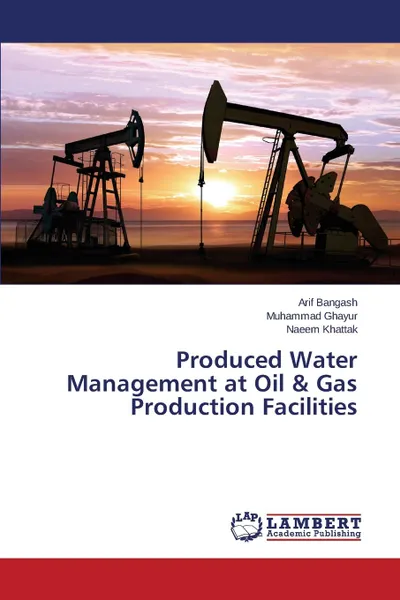 Обложка книги Produced Water Management at Oil . Gas Production Facilities, Bangash Arif, Ghayur Muhammad, Khattak Naeem