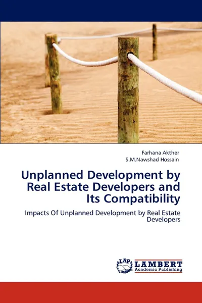 Обложка книги Unplanned Development by Real Estate Developers and Its Compatibility, Farhana Akther, S.M.Nawshad Hossain