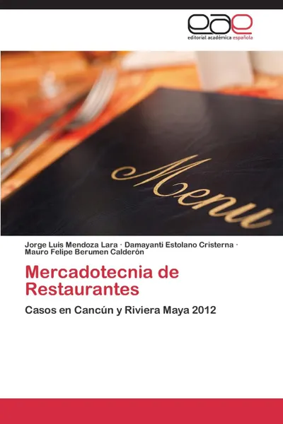 Обложка книги Mercadotecnia de Restaurantes, Mendoza Lara Jorge Luis, Estolano Cristerna Damayanti, Berumen Calderon Mauro Felipe