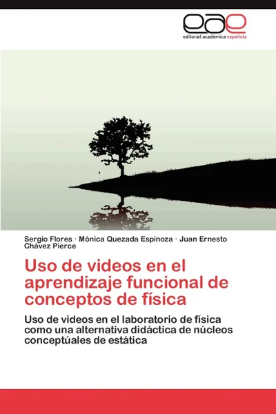 Обложка книги Uso de videos en el aprendizaje funcional de conceptos de fisica, Flores Sergio, Quezada Espinoza Mónica, Chávez Pierce Juan Ernesto