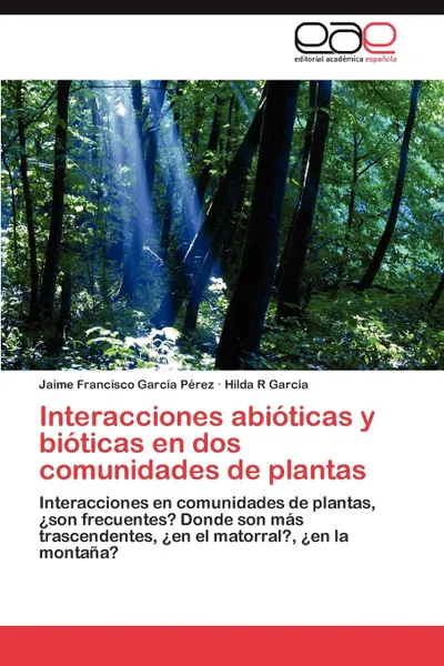 Обложка книги Interacciones Abioticas y Bioticas En DOS Comunidades de Plantas, Jaime Francisco Garc a. P. Rez, Hilda R. Garc a., Jaime Francisco Garcia Perez