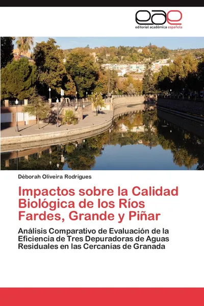 Обложка книги Impactos sobre la Calidad Biologica de los Rios Fardes, Grande y Pinar, Oliveira Rodrigues Déborah