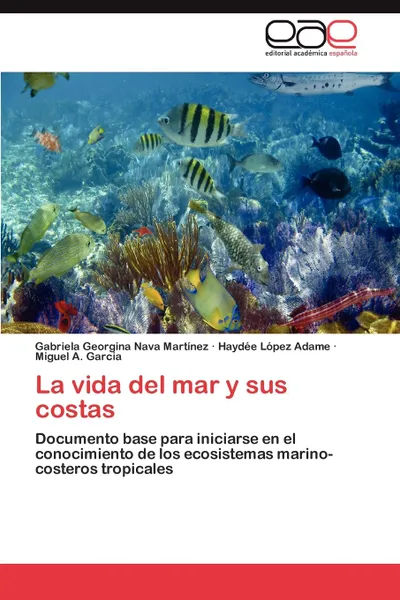 Обложка книги La vida del mar y sus costas, Nava Martínez Gabriela Georgina, López Adame Haydée, Garcia Miguel A.