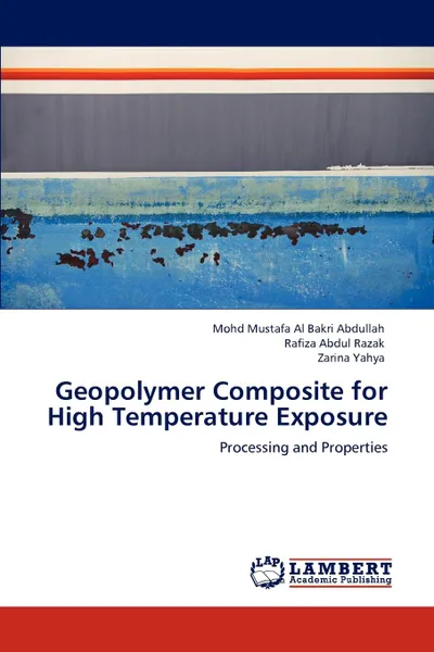 Обложка книги Geopolymer Composite for High Temperature Exposure, Mohd Mustafa Al Bakri Abdullah, Rafiza Abdul Razak, Zarina Yahya