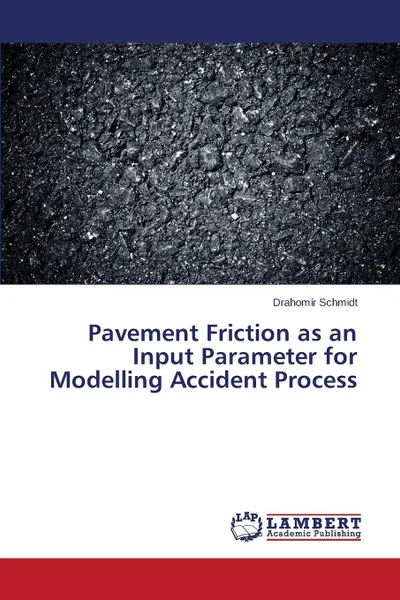 Обложка книги Pavement Friction as an Input Parameter for Modelling Accident Process, Schmidt Drahomír