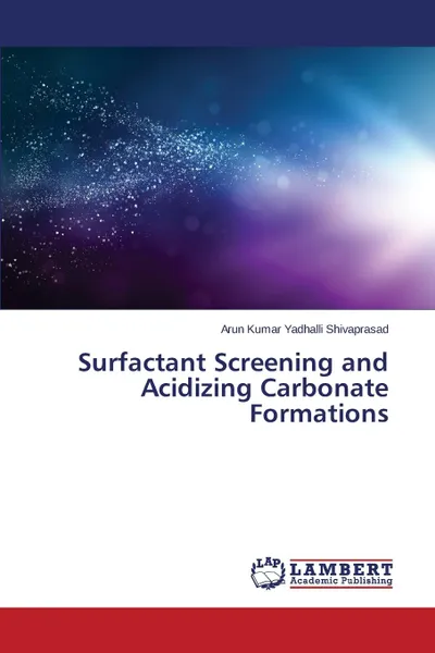 Обложка книги Surfactant Screening and Acidizing Carbonate Formations, Yadhalli Shivaprasad Arun Kumar