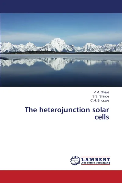 Обложка книги The heterojunction solar cells, Nikale V.M., Shinde S.S., Bhosale C.H.