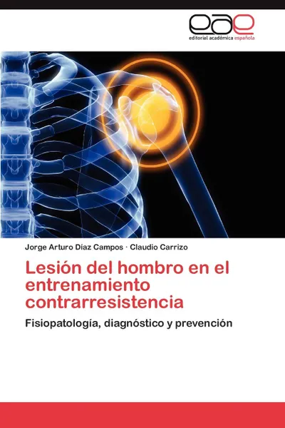 Обложка книги Lesion del Hombro En El Entrenamiento Contrarresistencia, Jorge Arturo D. Az Campos, Claudio Carrizo, Jorge Arturo Diaz Campos