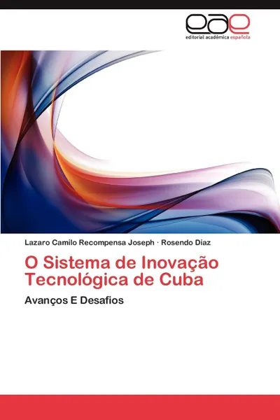 Обложка книги O Sistema de Inovacao Tecnologica de Cuba, Lazaro Camilo Recompensa Joseph, Rosendo Diaz