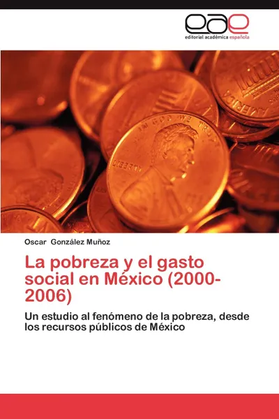 Обложка книги La Pobreza y El Gasto Social En Mexico (2000-2006), Oscar Gonz Lez Mu Oz, Oscar Gonzalez Munoz