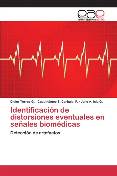 Обложка книги Identificacion de distorsiones eventuales en senales biomedicas, Torres G. Didier, Carbajal F. Cuauhtémoc S., Isla G. Julio A.