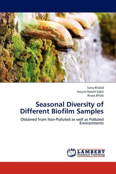 Обложка книги Seasonal Diversity of Different Biofilm Samples, Khalid Sana, Sabri Anjum Nasim, Aftab Arusa